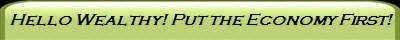 Hello Wealthy! Put the Economy First!